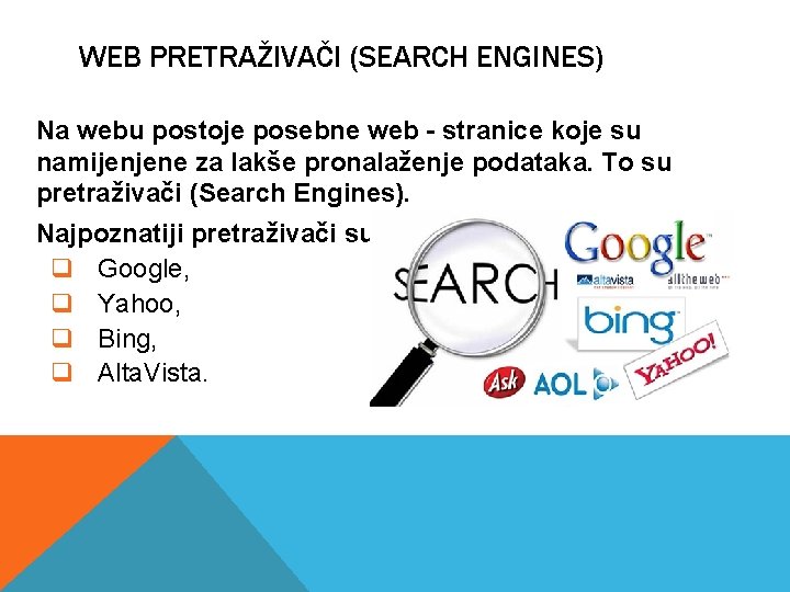 WEB PRETRAŽIVAČI (SEARCH ENGINES) Na webu postoje posebne web - stranice koje su namijenjene