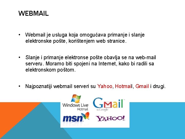 WEBMAIL • Webmail je usluga koja omogućava primanje i slanje elektronske pošte, korištenjem web