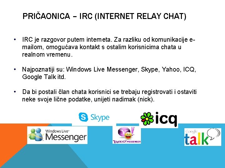 PRIČAONICA – IRC (INTERNET RELAY CHAT) • IRC je razgovor putem interneta. Za razliku