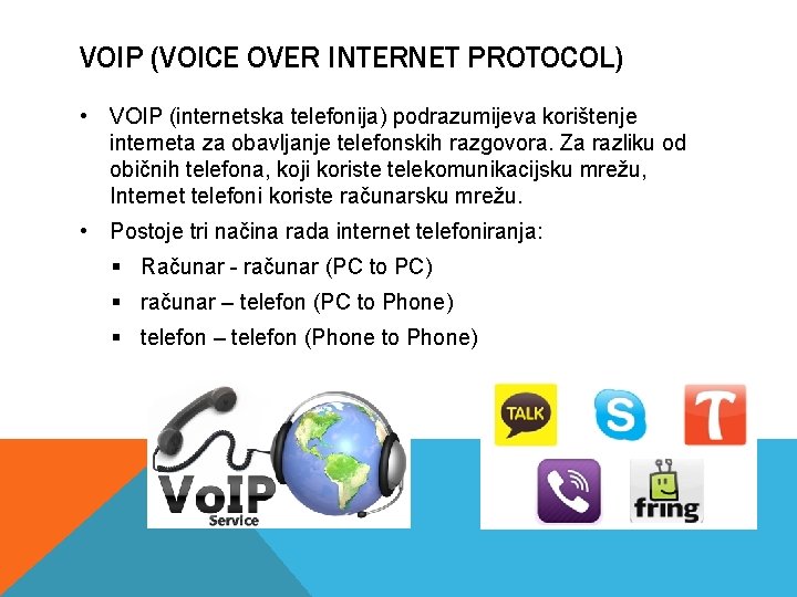 VOIP (VOICE OVER INTERNET PROTOCOL) • VOIP (internetska telefonija) podrazumijeva korištenje interneta za obavljanje