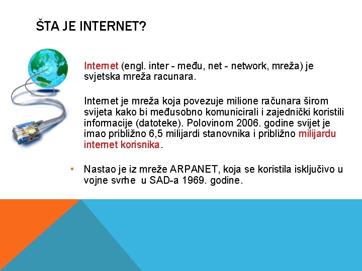 ŠTA JE INTERNET? • Internet (engl. inter - među, net - network, mreža) je