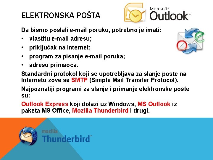 ELEKTRONSKA POŠTA Da bismo poslali e-mail poruku, potrebno je imati: • vlastitu e-mail adresu;