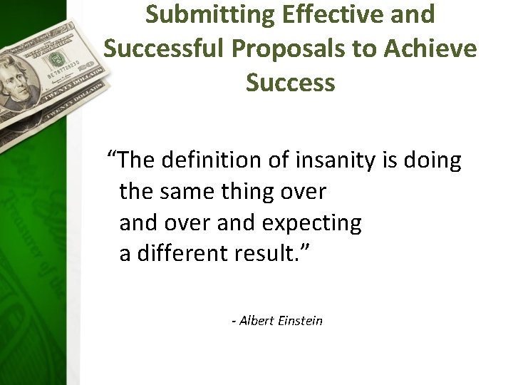 Submitting Effective and Successful Proposals to Achieve Success “The definition of insanity is doing