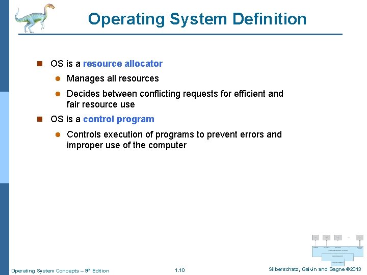Operating System Definition n OS is a resource allocator l Manages all resources l