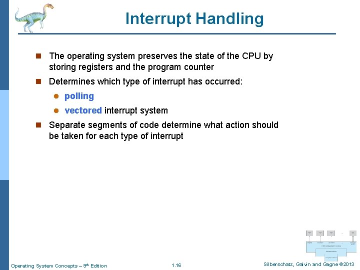 Interrupt Handling n The operating system preserves the state of the CPU by storing
