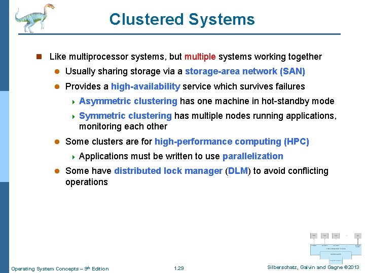 Clustered Systems n Like multiprocessor systems, but multiple systems working together l Usually sharing