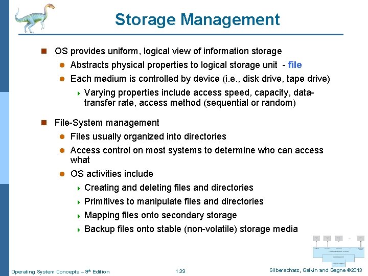 Storage Management n OS provides uniform, logical view of information storage Abstracts physical properties