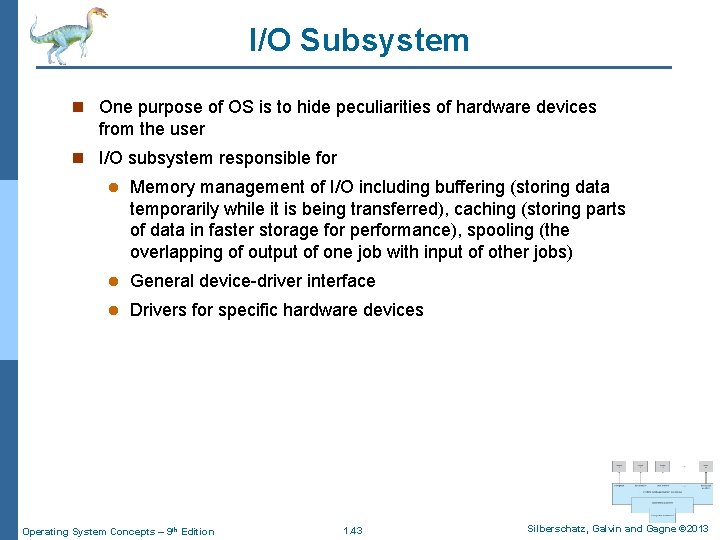 I/O Subsystem n One purpose of OS is to hide peculiarities of hardware devices