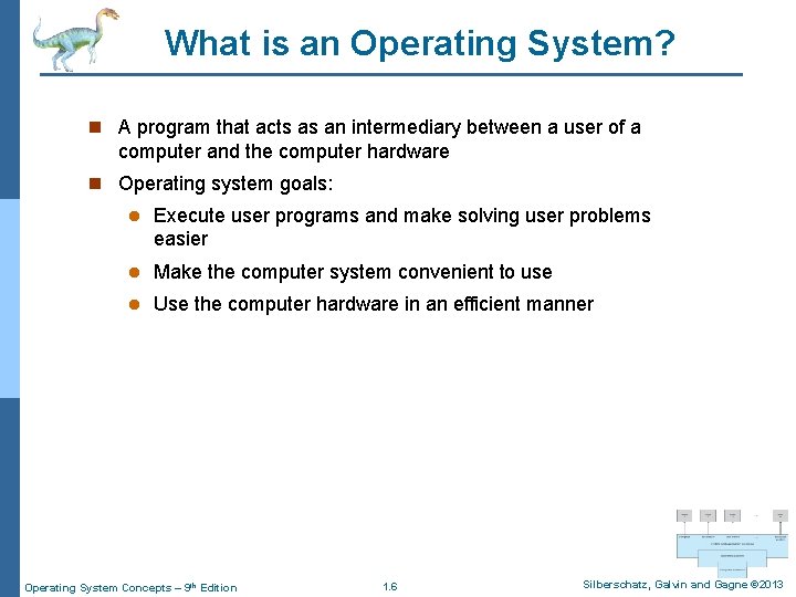 What is an Operating System? n A program that acts as an intermediary between