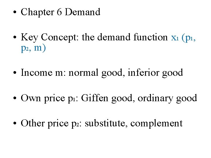  • Chapter 6 Demand • Key Concept: the demand function x 1 (p