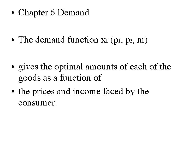  • Chapter 6 Demand • The demand function x 1 (p 1, p