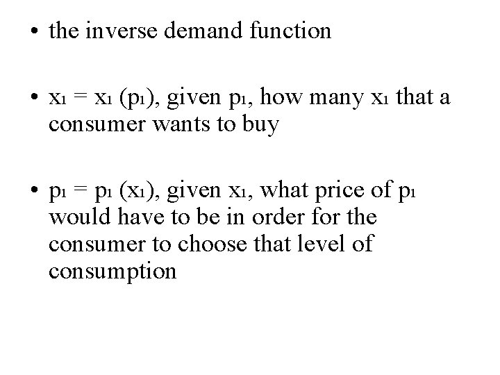  • the inverse demand function • x 1 = x 1 (p 1),