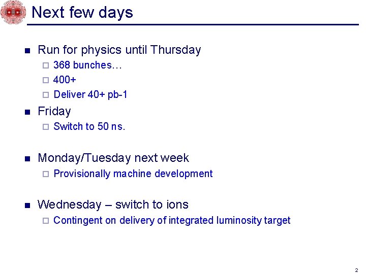 Next few days n Run for physics until Thursday 368 bunches… ¨ 400+ ¨