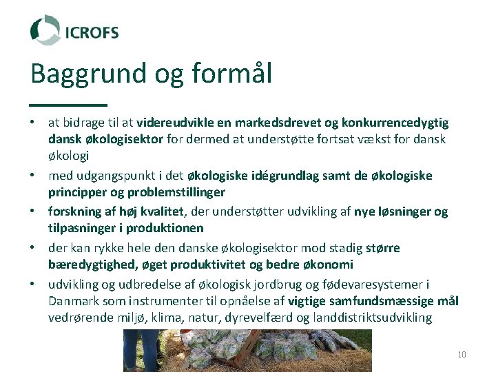 Baggrund og formål • at bidrage til at videreudvikle en markedsdrevet og konkurrencedygtig dansk