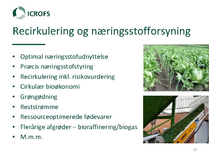 Recirkulering og næringsstofforsyning • • • Optimal næringsstofudnyttelse Præcis næringsstofstyring Recirkulering inkl. risikovurdering Cirkulær