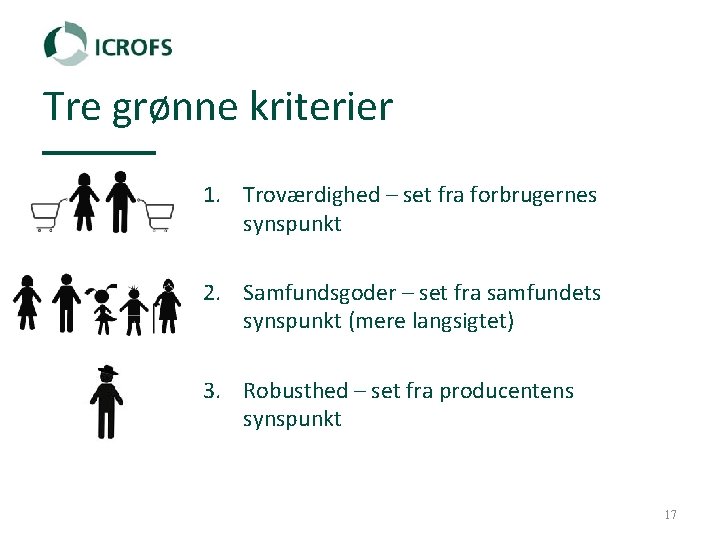 Tre grønne kriterier 1. Troværdighed – set fra forbrugernes synspunkt 2. Samfundsgoder – set