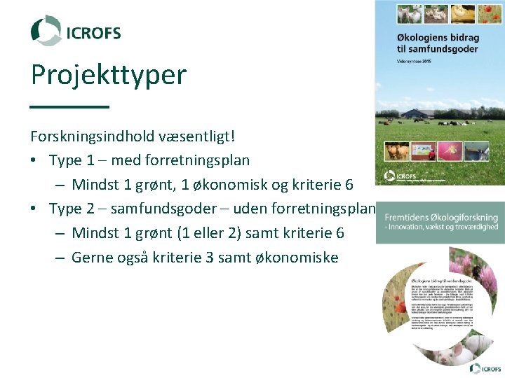 Projekttyper Forskningsindhold væsentligt! • Type 1 – med forretningsplan – Mindst 1 grønt, 1