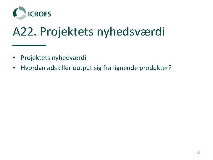 A 22. Projektets nyhedsværdi • Projektets nyhedværdi • Hvordan adskiller output sig fra lignende