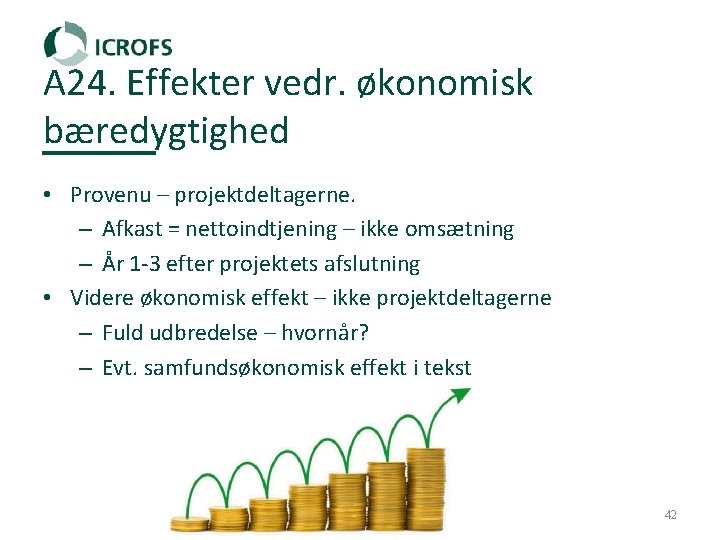 A 24. Effekter vedr. økonomisk bæredygtighed • Provenu – projektdeltagerne. – Afkast = nettoindtjening