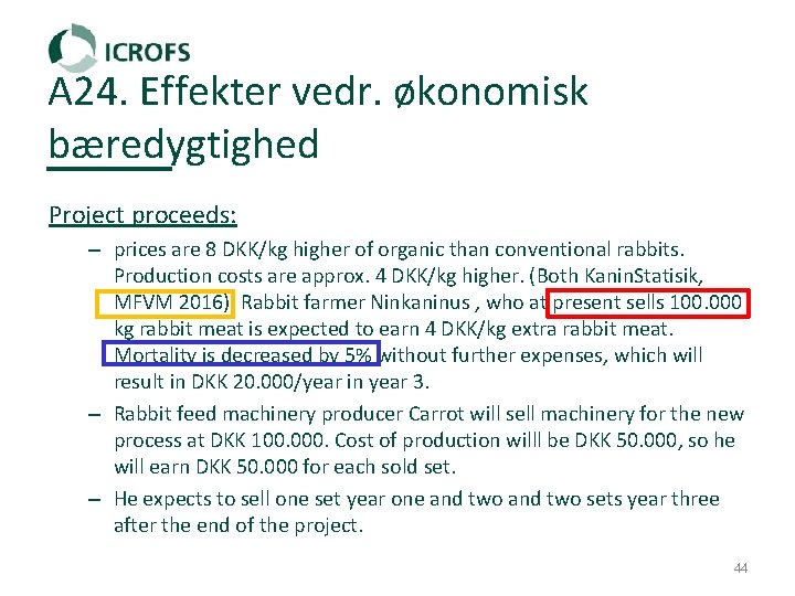 A 24. Effekter vedr. økonomisk bæredygtighed Project proceeds: – prices are 8 DKK/kg higher