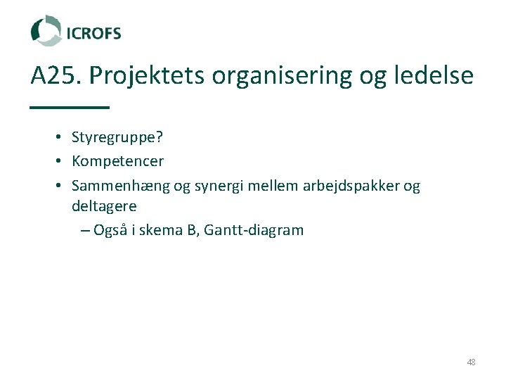 A 25. Projektets organisering og ledelse • Styregruppe? • Kompetencer • Sammenhæng og synergi