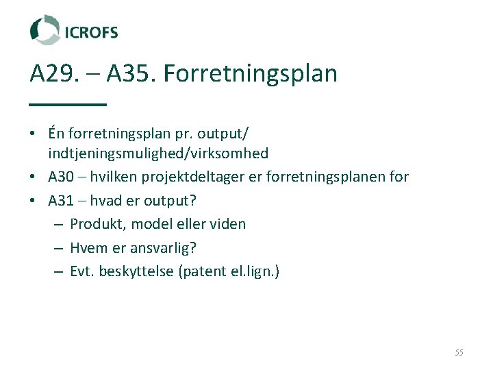 A 29. – A 35. Forretningsplan • Én forretningsplan pr. output/ indtjeningsmulighed/virksomhed • A