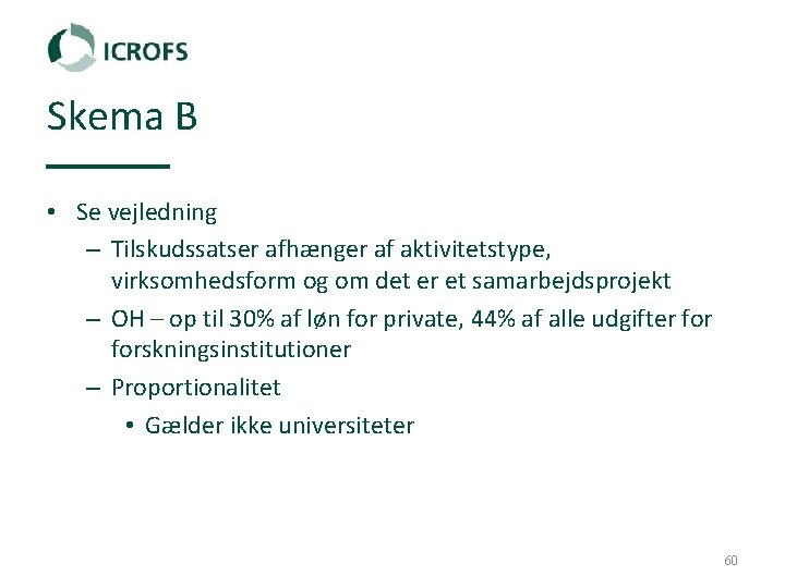 Skema B • Se vejledning – Tilskudssatser afhænger af aktivitetstype, virksomhedsform og om det