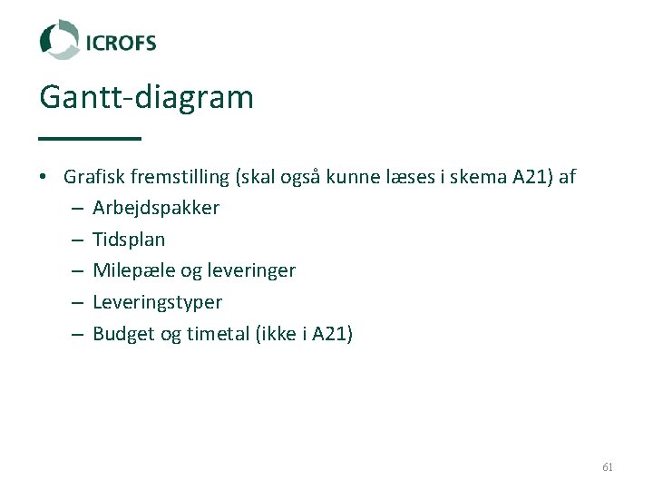 Gantt‐diagram • Grafisk fremstilling (skal også kunne læses i skema A 21) af –