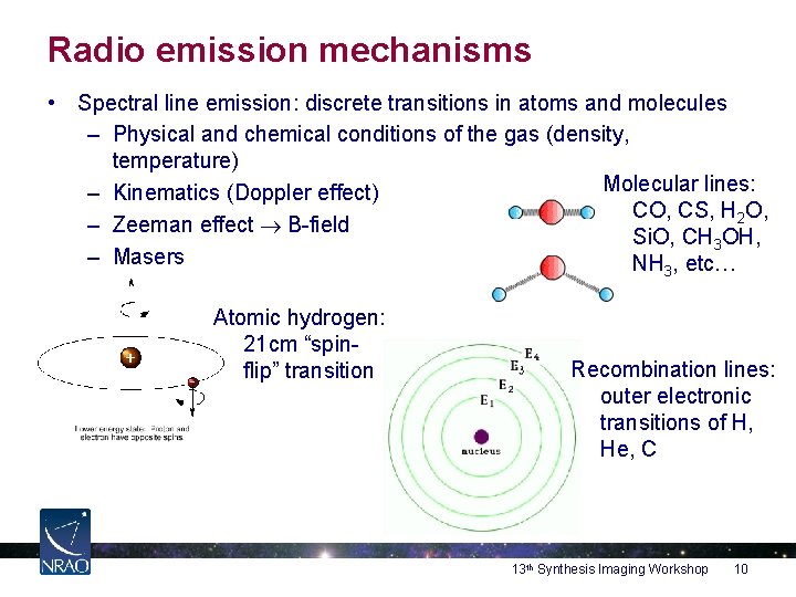 Radio emission mechanisms • Spectral line emission: discrete transitions in atoms and molecules –