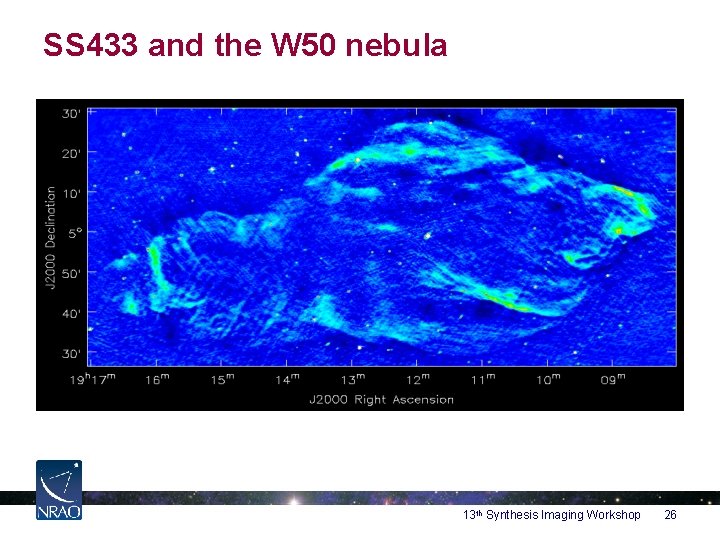 SS 433 and the W 50 nebula 13 th Synthesis Imaging Workshop 26 