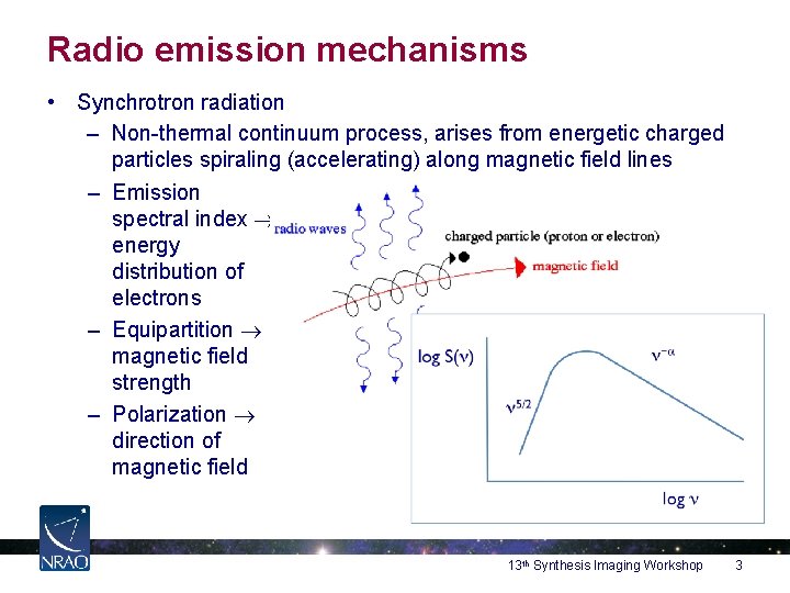 Radio emission mechanisms • Synchrotron radiation – Non-thermal continuum process, arises from energetic charged