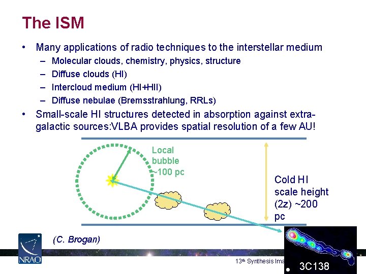 The ISM • Many applications of radio techniques to the interstellar medium – –