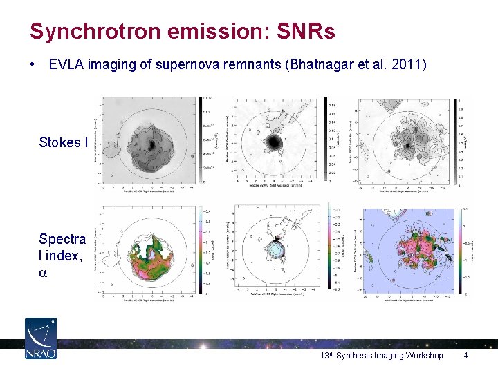 Synchrotron emission: SNRs • EVLA imaging of supernova remnants (Bhatnagar et al. 2011) Stokes