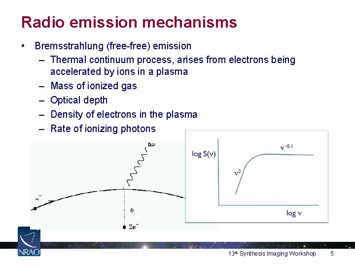 Radio emission mechanisms • Bremsstrahlung (free-free) emission – Thermal continuum process, arises from electrons