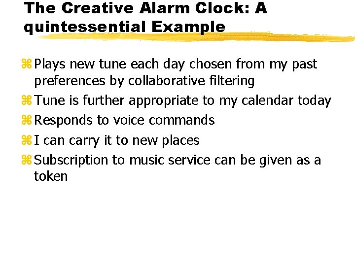 The Creative Alarm Clock: A quintessential Example z Plays new tune each day chosen