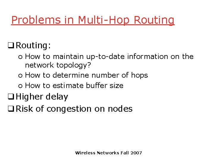 Problems in Multi-Hop Routing q Routing: o How to maintain up-to-date information on the