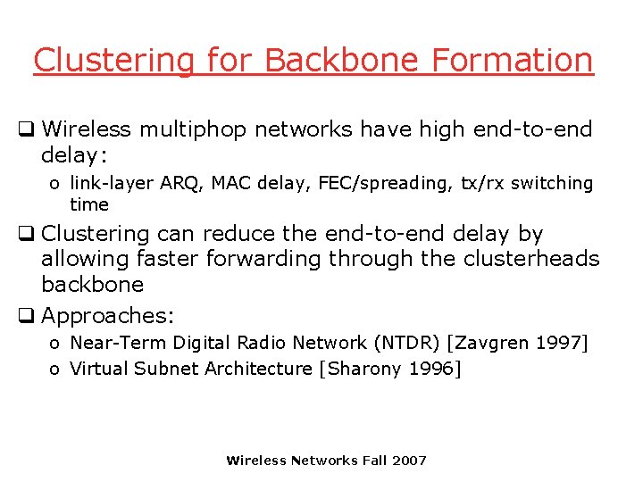 Clustering for Backbone Formation q Wireless multiphop networks have high end-to-end delay: o link-layer