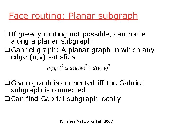 Face routing: Planar subgraph q If greedy routing not possible, can route along a