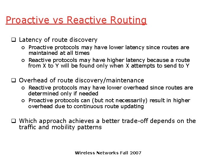 Proactive vs Reactive Routing q Latency of route discovery o Proactive protocols may have