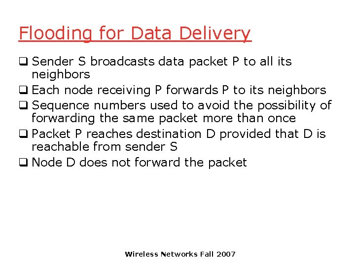 Flooding for Data Delivery q Sender S broadcasts data packet P to all its