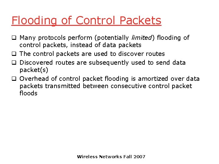 Flooding of Control Packets q Many protocols perform (potentially limited) flooding of control packets,