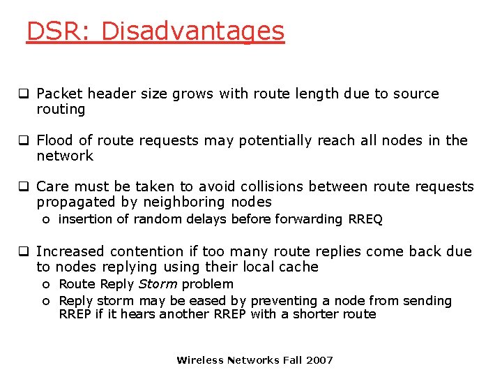 DSR: Disadvantages q Packet header size grows with route length due to source routing