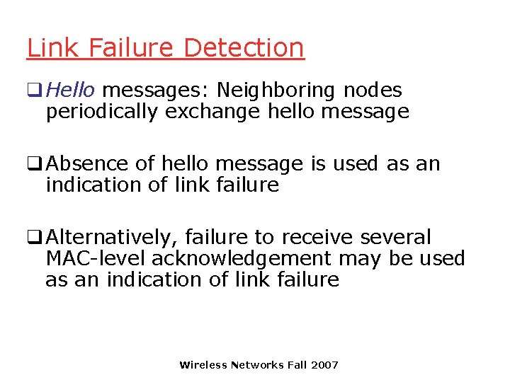 Link Failure Detection q Hello messages: Neighboring nodes periodically exchange hello message q Absence