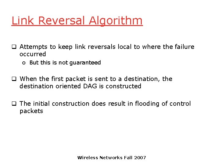 Link Reversal Algorithm q Attempts to keep link reversals local to where the failure