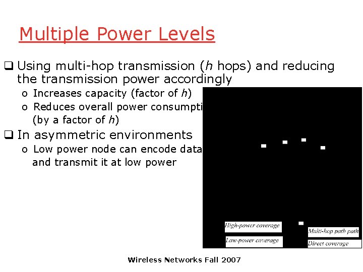 Multiple Power Levels q Using multi-hop transmission (h hops) and reducing the transmission power