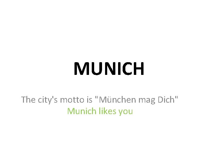 MUNICH The city's motto is "München mag Dich" Munich likes you 