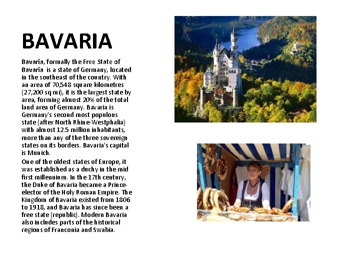 BAVARIA Bavaria, formally the Free State of Bavaria is a state of Germany, located