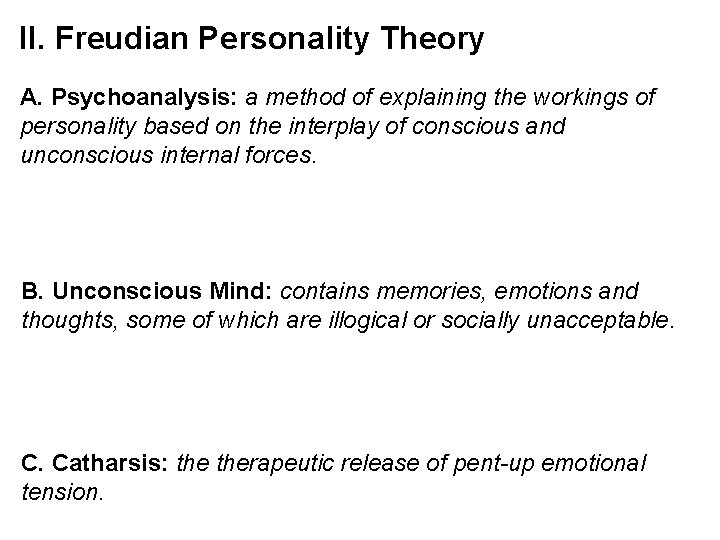 II. Freudian Personality Theory A. Psychoanalysis: a method of explaining the workings of personality