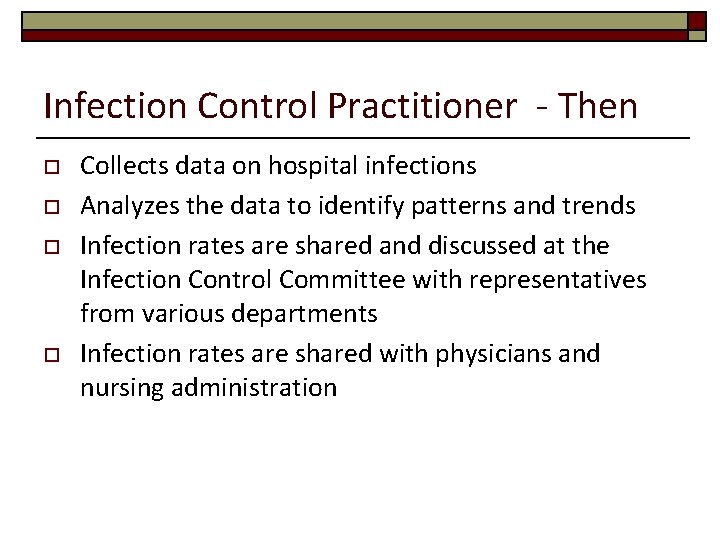 Infection Control Practitioner - Then o o Collects data on hospital infections Analyzes the