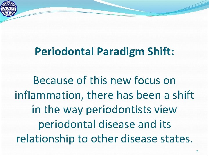 Periodontal Paradigm Shift: Because of this new focus on inflammation, there has been a